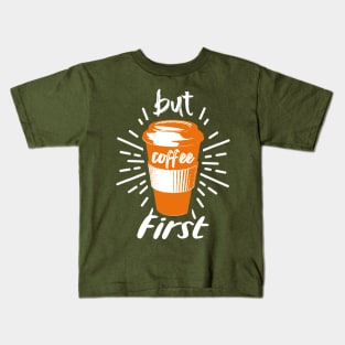 But Coffee First - Funny Coffee Kids T-Shirt